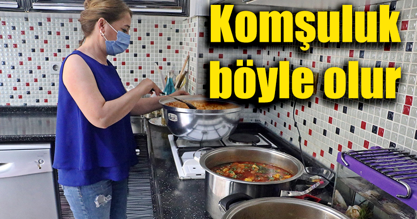 Bu mahallede her gün bir kadın 'komşuluk' için 30 kişilik yemek yapıyor