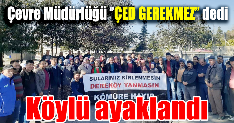 ''Dereköylüler ve Çevreciler Olarak ÇED Gerekli Değildir Kararını Asla Kabul Etmiyoruz''