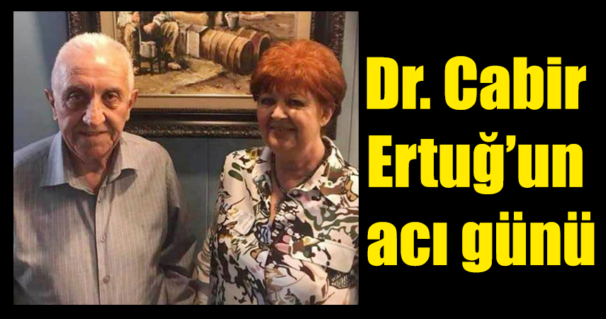 Dr. Cabir Ertuğ, eşini kaybetti