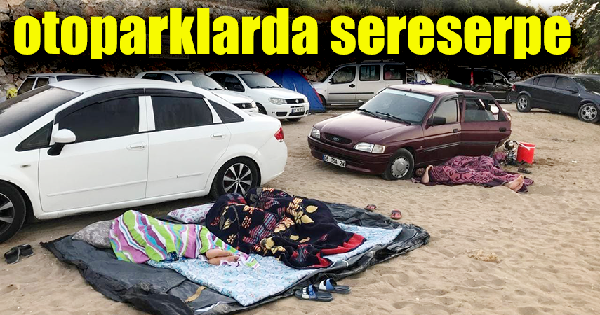 Oteller yüzde yüz doldu, dışarıda kalan tatilciler araçlarında ve yerlerde uyudu