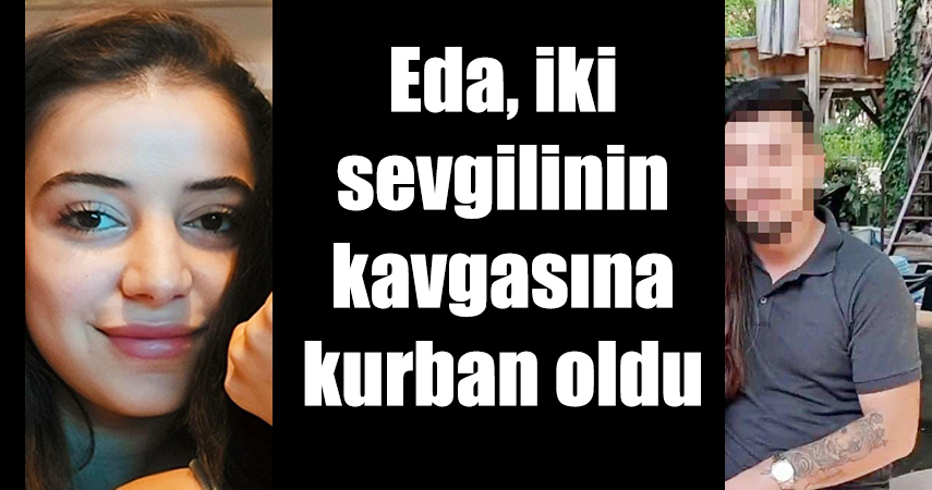 İki sevgilinin tartışması 17 yaşındaki Edanur’u hayattan kopardı